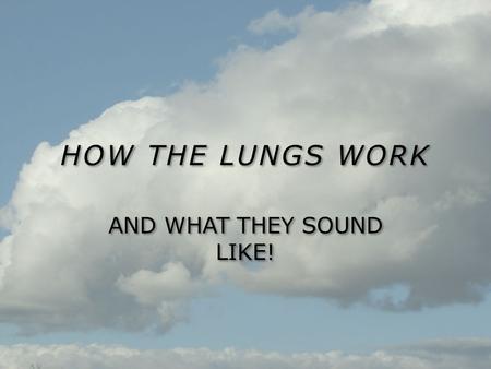 HOW THE LUNGS WORK AND WHAT THEY SOUND LIKE!. INSPIRATION: During inhalation (Inspiration), the chest expands up and outward The diaphragm contracts and.