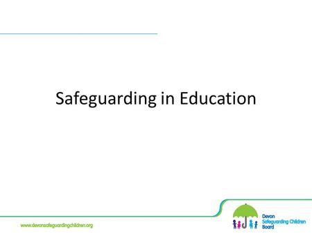 Safeguarding in Education. Safeguarding Board – what we do Ensure effective interagency arrangements to protect children and young people To undertake.