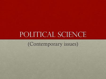 Political Science (Contemporary issues). concerns Many of the most important lessons that contemporary social science holds for contemporary political.
