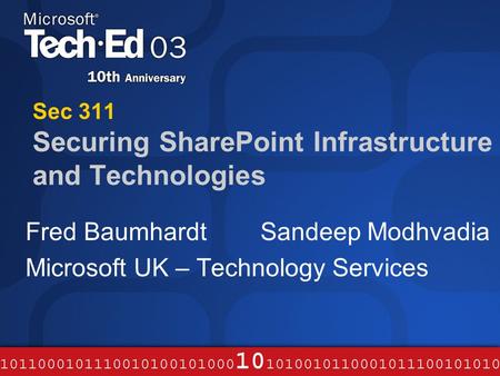 Sec 311 Securing SharePoint Infrastructure and Technologies Fred Baumhardt Sandeep Modhvadia Microsoft UK – Technology Services.