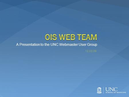 A Presentation to the UNC Webmaster User Group 12.03.09.