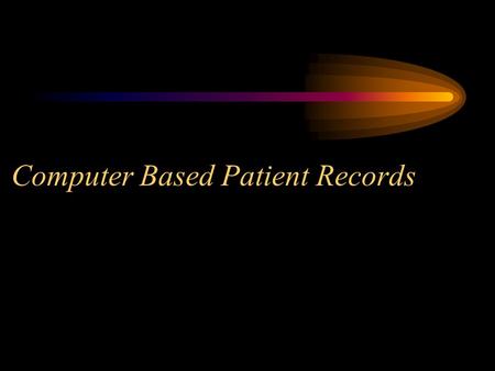 Computer Based Patient Records. Overview Review the Computer Based Patient Record Describe the UI CBPR Project INFORMM Patient Record.