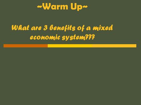 ~Warm Up~ What are 3 benefits of a mixed economic system???