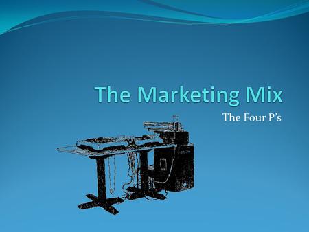 The Four P’s. The Mix The Marketing Mix is divided into 4 categories. Product Price Place Promotion A successful marketing mix is one that combines the.