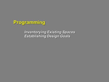 Programming Inventorying Existing Spaces Establishing Design Goals.