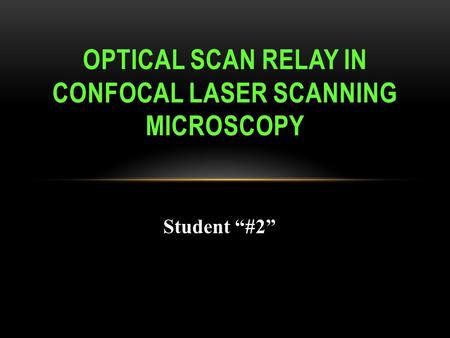 Student “#2” OPTICAL SCAN RELAY IN CONFOCAL LASER SCANNING MICROSCOPY.