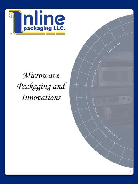 Microwave Packaging and Innovations 1. Company Overview 2 Inline Packaging develops and produces packaging designed for the microwave, including popcorn.