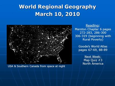 World Regional Geography March 10, 2010 Reading: Marston Chapter 6 pages 272-283, 286-300 306-319 (beginning with Rural Poverty) Goode’s World Atlas pages.
