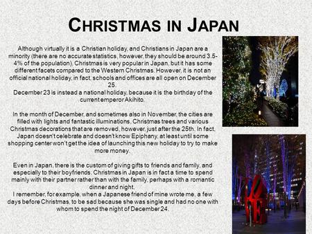 C HRISTMAS IN J APAN Although virtually it is a Christian holiday, and Christians in Japan are a minority (there are no accurate statistics, however, they.