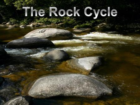 The Rock Cycle: There are many different things that can happen to a rock that will change it into a different type of rock. Ex. Weathering/erosion/compaction/cementation.