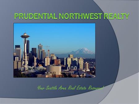 Your Seattle Area Real Estate Resource! Prudential Northwest Realty Our Mission Statement To Provide All Customers, Their Families And Our Communities,