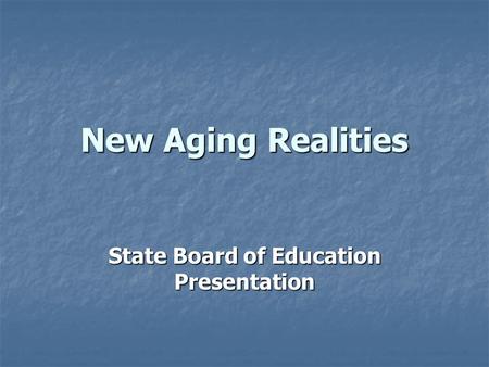 New Aging Realities State Board of Education Presentation.