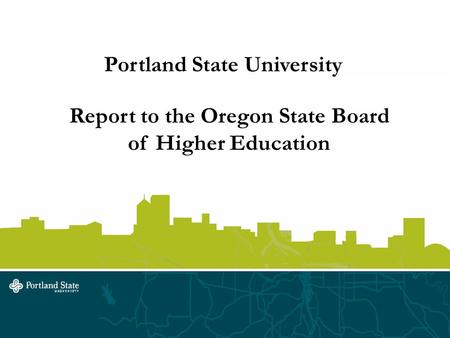 Portland State University Report to the Oregon State Board of Higher Education.