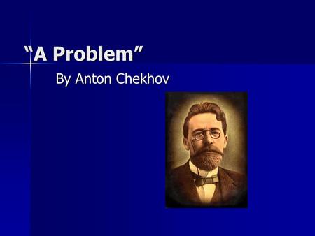 “A Problem” By Anton Chekhov.