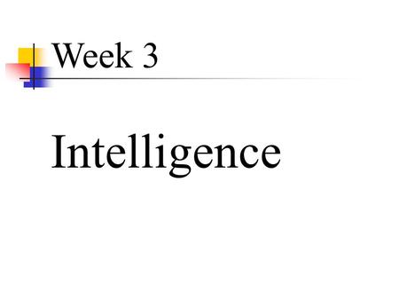 9 Week 3 Intelligence. 2 Defining Intelligence Intelligence the capacity to understand the world, think rationally, and use resources effectively when.