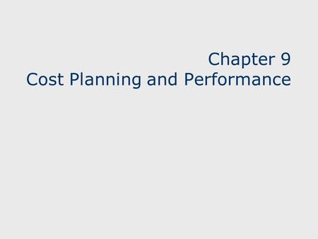 Chapter 9 Cost Planning and Performance