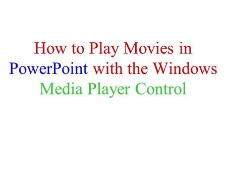 How to Play Movies in PowerPoint with the Windows Media Player Control.
