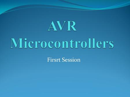 AVR Microcontrollers Firsrt Session.