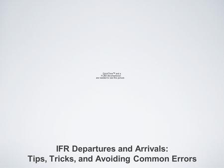 IFR Departures and Arrivals: Tips, Tricks, and Avoiding Common Errors