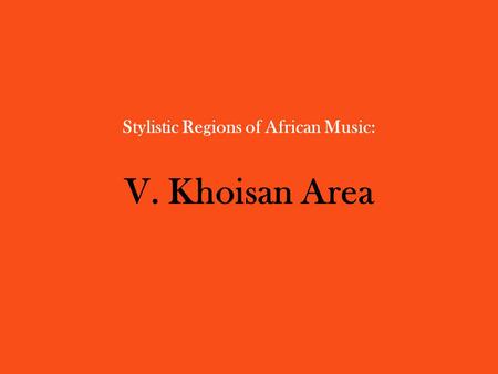 Stylistic Regions of African Music: V. Khoisan Area.