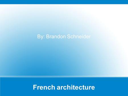 French architecture By: Brandon Schneider. French Gothic architecture Began in 1140 two or more stories Used stone,brick, and glass to make these buildings.