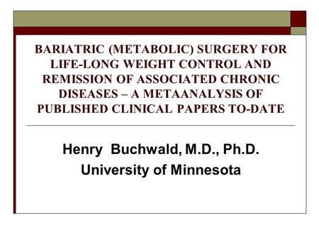 BARIATRIC (METABOLIC) SURGERY FOR LIFE-LONG WEIGHT CONTROL AND REMISSION OF ASSOCIATED CHRONIC DISEASES – A METAANALYSIS OF PUBLISHED CLINICAL PAPERS TO-DATE.