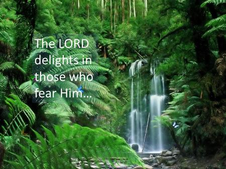 The LORD delights in those who fear Him…. Yours for the Taking: Peace, Purpose, Power and Privilege John 20:19-23.