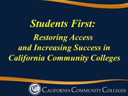 Students First: Restoring Access and Increasing Success in California Community Colleges.