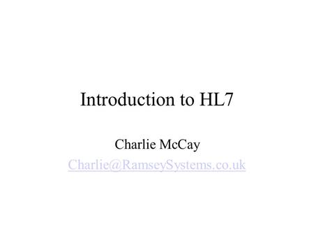 Introduction to HL7 Charlie McCay