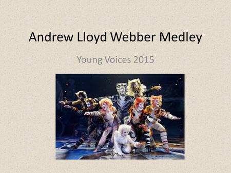 Andrew Lloyd Webber Medley Young Voices 2015. Way way back many centuries ago, Not long after the bible began, Jacob lived in a land of Canaan, A fine.