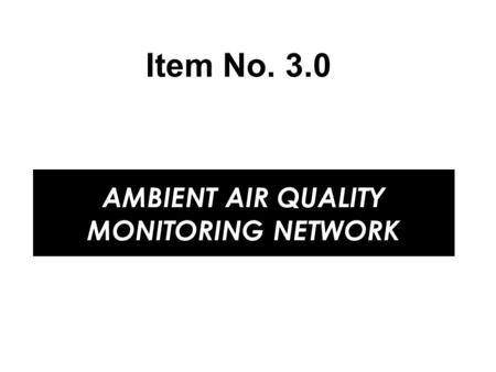 AMBIENT AIR QUALITY MONITORING NETWORK Item No. 3.0.