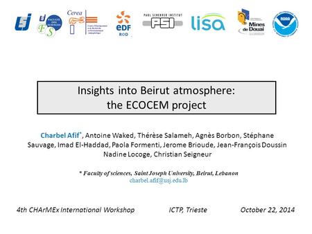 Insights into Beirut atmosphere: the ECOCEM project 4th CHArMEx International Workshop ICTP, Trieste October 22, 2014 * Faculty of sciences, Saint Joseph.