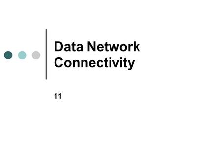Data Network Connectivity 11. Objectives In this chapter, you will learn to: Explain how NICs operate List the most common types of NICs Describe the.
