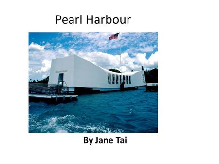 Pearl Harbour By Jane Tai. Where is Pearl Harbour Pearl Harbour belongs to the USA It is located on the south coast of Oahu Island It's in Honolulu, Hawaii.