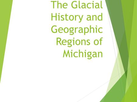 The Glacial History and Geographic Regions of Michigan