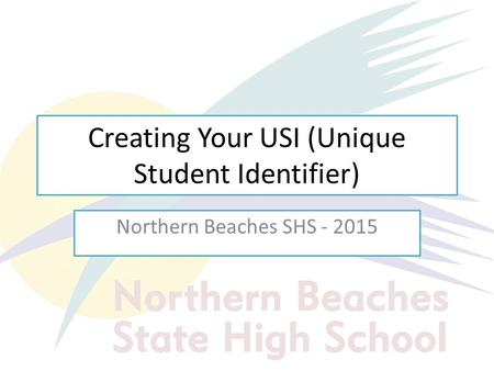 Creating Your USI (Unique Student Identifier) Northern Beaches SHS - 2015.