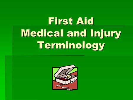 First Aid Medical and Injury Terminology. Abrasion  An Injury consisting of the loss of a partial thickness of skin from rubbing or scraping on a har,