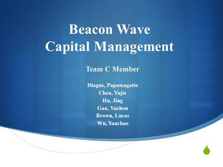  Beacon Wave Capital Management Team C Member Diagne, Papamagatte Chen, Yujie Hu, Jing Gan, Yuzhou Brown, Lucas Wu, Yanchao.