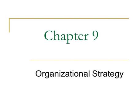 Chapter 9 Organizational Strategy. 2 What Would You Do? General Motors’ Strategy How can GM create a sustainable advantage over its competitors? Are there.