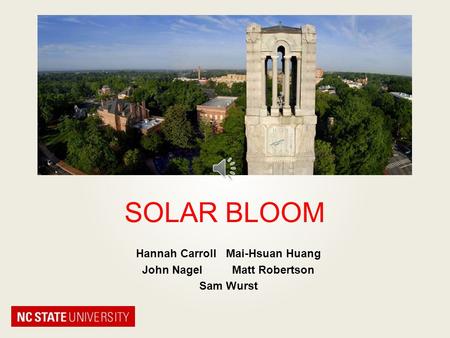 SOLAR BLOOM Hannah CarrollMai-Hsuan Huang John NagelMatt Robertson Sam Wurst.