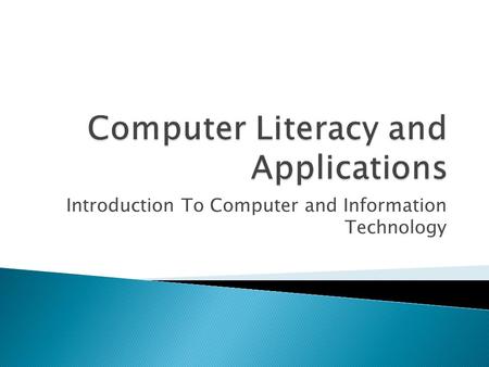 Introduction To Computer and Information Technology.
