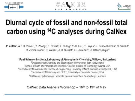 Diurnal cycle of fossil and non-fossil total carbon using 14 C analyses during CalNex P. Zotter 1, A.S.H. Prévôt 1, Y. Zhang 2, S. Szidat 2, X. Zhang 3,