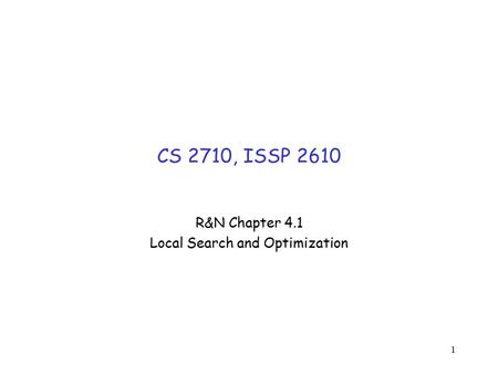 1 CS 2710, ISSP 2610 R&N Chapter 4.1 Local Search and Optimization.