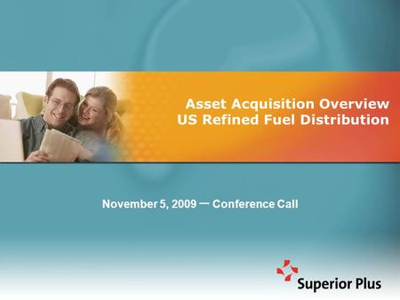Asset Acquisition Overview US Refined Fuel Distribution November 5, 2009 – Conference Call.