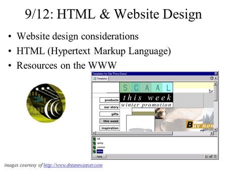 9/12: HTML & Website Design Website design considerations HTML (Hypertext Markup Language) Resources on the WWW images courtesy of