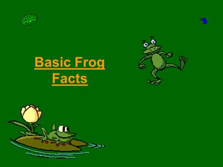 Basic Frog Facts.