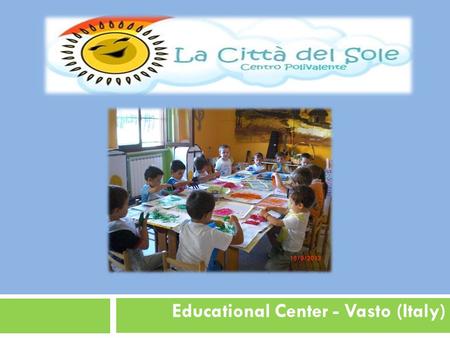 Educational Center - Vasto (Italy). WHO WE ARE The Educational Centre plays a valuable service training on prevention of disaffection among young people.