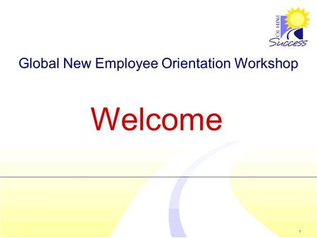 1 Global New Employee Orientation Workshop Welcome.