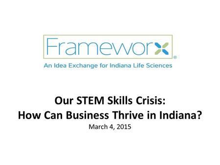 Our STEM Skills Crisis: How Can Business Thrive in Indiana? March 4, 2015.
