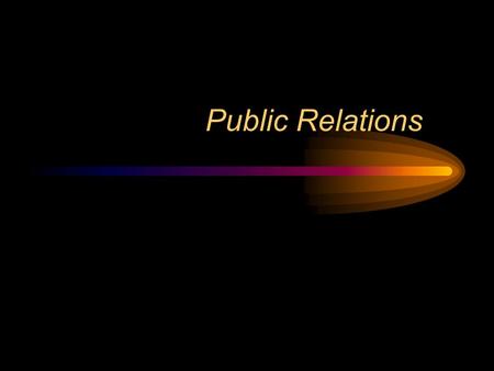 Public Relations. What is public relations? “Public relations is a management tool for leaders in business, government and other institutions to establish.